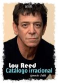 lou reed. catálogo irracional-ignacio julia-9788460821441 lou reed. catálogo irracional-ignacio julia-9788460821441
