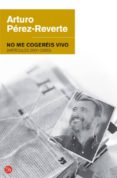 no me cogereis vivo-arturo perez-reverte-9788466320641 no me cogereis vivo-arturo perez-reverte-9788466320641