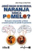 ¿que hago si mi media naranja sabe a pomelo?-9788466551441 ¿que hago si mi media naranja sabe a pomelo?-9788466551441