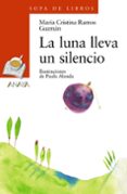 la luna lleva un silencio-maria cristina ramos guzman-9788466745741 la luna lleva un silencio-maria cristina ramos guzman-9788466745741