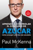 aprenda a controlar el consumo de azucar: como conseguir una vida mas saludable-paul mckenna-9788467052541 aprenda a controlar el consumo de azucar: como conseguir una vida mas saludable-paul mckenna-9788467052541