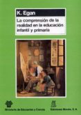la comprension de la realidad en la educacion infantil y primaria-k. egan-9788471123541 la comprension de la realidad en la educacion infantil y primaria-k. egan-9788471123541