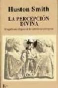 la percepcion divina: el significado religioso de las substancias enteogenas-huston smith-9788472454941 la percepcion divina: el significado religioso de las substancias enteogenas-huston smith-9788472454941