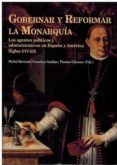 gobernar y reformar la monarquia: los agentes politicos y administrativos en españa y america siglos xvi-xix-9788472743441 gobernar y reformar la monarquia: los agentes politicos y administrativos en españa y america siglos xvi-xix-9788472743441