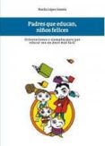 padres que educan, niños felices.-noelia lopez iniesta-9788473755641 padres que educan, niños felices.-noelia lopez iniesta-9788473755641