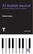 el instinto musical: escuchar, pensar y vivir la musica-philip ball-9788475069241 el instinto musical: escuchar, pensar y vivir la musica-philip ball-9788475069241