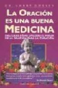 la oracion es una buena medicina: descubra como utilizar el poder de la oracion para la curacion-larry dossey-9788477206941 la oracion es una buena medicina: descubra como utilizar el poder de la oracion para la curacion-larry dossey-9788477206941
