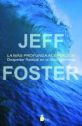la mas profunda aceptación (ebook)-jeff foster-9788478087341 la mas profunda aceptación (ebook)-jeff foster-9788478087341