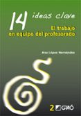 14 ideas clave. el trabajo en equipodel profesorado (ebook)-ana lopez hernandez-9788478279487 14 ideas clave. el trabajo en equipodel profesorado (ebook)-ana lopez hernandez-9788478279487