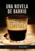 una novela de barrio (premio internacional de novela negra rba)-francisco gonzalez ledesma-9788479016241 una novela de barrio (premio internacional de novela negra rba)-francisco gonzalez ledesma-9788479016241