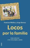 locos por la familia: como sobrevivir a las crisis propias y ajen as-jorge barraca-francisco medina-9788479535841 locos por la familia: como sobrevivir a las crisis propias y ajen as-jorge barraca-francisco medina-9788479535841