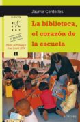 la biblioteca: el corazon de la escuela-jaume centelles-9788480638241 la biblioteca: el corazon de la escuela-jaume centelles-9788480638241