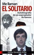 me llaman el solitario: autobiografia de un expropiador de bancos (prologo de lucio urtubia)-jaime gimenez arbe-9788481365641 me llaman el solitario: autobiografia de un expropiador de bancos (prologo de lucio urtubia)-jaime gimenez arbe-9788481365641