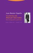 la practica de manuel sacristan: una biografia politica-juan ramon capella-9788481647341 la practica de manuel sacristan: una biografia politica-juan ramon capella-9788481647341