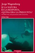 si la natura es la resposta, ¿quina era la pregunta?-jorge wagensberg-9788483108741 si la natura es la resposta, ¿quina era la pregunta?-jorge wagensberg-9788483108741
