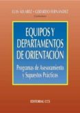 equipos y departamentos de orientacion: programas de asesoramient o y supuestos practicos-luis alvarez-9788483166741 equipos y departamentos de orientacion: programas de asesoramient o y supuestos practicos-luis alvarez-9788483166741