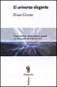 el universo elegante: supercuerdas, dimensiones ocultas y la busq ueda de la teoria definitiva-brian greene-9788484322641 el universo elegante: supercuerdas, dimensiones ocultas y la busq ueda de la teoria definitiva-brian greene-9788484322641