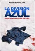 la division azul: sangre española en rusia, 1941-1945-xavier moreno-9788484325741 la division azul: sangre española en rusia, 1941-1945-xavier moreno-9788484325741