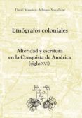 etnografos coloniales-david mauricio adriano solodkow-9788484897941 etnografos coloniales-david mauricio adriano solodkow-9788484897941