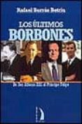 los ultimos borbones, de don alfonso xiii al principe felipe-rafael borras betriu-9788489644441 los ultimos borbones, de don alfonso xiii al principe felipe-rafael borras betriu-9788489644441