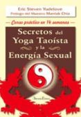 secretos del yoga taoista y la energia sexual: curso practico en 14 semanas (2ª ed.)-eric steven yudelove-9788489897441 secretos del yoga taoista y la energia sexual: curso practico en 14 semanas (2ª ed.)-eric steven yudelove-9788489897441
