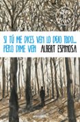 si tu me dices ven lo dejo todo pero dime ven-albert espinosa-9788490323441 si tu me dices ven lo dejo todo pero dime ven-albert espinosa-9788490323441