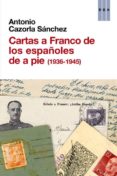 cartas a franco de los españoles de a pie (1936-1945)-antonio cazorla sanchez-9788490561041 cartas a franco de los españoles de a pie (1936-1945)-antonio cazorla sanchez-9788490561041