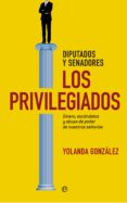 los privilegiados: diputados y senadores-yolanda gonzalez-9788490600641 los privilegiados: diputados y senadores yolanda gonzalez 9788490600641