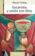 eucaristía y unión con dios-manuel ordeig corsini-9788490614341 eucaristía y unión con dios-manuel ordeig corsini-9788490614341