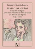 teatro para niños: la zapatera prodigiosa, amor de don perlimplin con belisa en el jardín, los títeres de la cachiporra y viaje a la luna-federico garcia lorca-9788490746141 teatro para niños: la zapatera prodigiosa, amor de don perlimplin con belisa en el jardín, los títeres de la cachiporra y viaje a la luna-federico garcia lorca-9788490746141