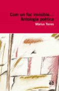 com un foc invisible.antologia poetica-marius torres-9788492672141 com un foc invisible.antologia poetica-marius torres-9788492672141
