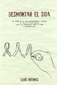 desmontar el sida: el sida no es una enfermedad a tratar - ni siq uiera alternativamente - sino un engranaje made in usa a desmantelar-lluis botinas-9788493787141 desmontar el sida: el sida no es una enfermedad a tratar - ni siq uiera alternativamente - sino un engranaje made in usa a desmantelar-lluis botinas-9788493787141