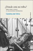 ¿donde esta mi tribu?: maternidad y crianza en una sociedad individualista-carolina del olmo garcia-9788494074141 ¿donde esta mi tribu?: maternidad y crianza en una sociedad individualista-carolina del olmo garcia-9788494074141