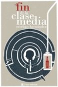 el fin de la clase media-esteban hernandez-9788494207341 el fin de la clase media-esteban hernandez-9788494207341