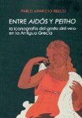 entre aidos y peitho: la iconografia del gesto del velo en la antigua grecia-pablo aparicio resco-9788494211041 entre aidos y peitho: la iconografia del gesto del velo en la antigua grecia-pablo aparicio resco-9788494211041