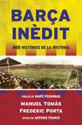 barça inedit: 800 histories de la historia-manel tomas-frederic porta-9788494418341 barça inedit: 800 histories de la historia-manel tomas-frederic porta-9788494418341