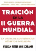 traicion en la ii guerra mundial: la lucha de los servicios secretos en europa-wilhelm ritter von scharamm-9788494459641 traicion en la ii guerra mundial: la lucha de los servicios secretos en europa-wilhelm ritter von scharamm-9788494459641