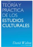teoria y practica de los estudios culturales-david walton-9788494580741 teoria y practica de los estudios culturales-david walton-9788494580741