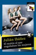 el maton al que engañaban las mujeres-julian ibañez garcia-9788494626241 el maton al que engañaban las mujeres-julian ibañez garcia-9788494626241
