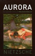 aurora: reflexiones sobre los prejuicios morales-friedrich nietzsche-9788494662041 aurora: reflexiones sobre los prejuicios morales-friedrich nietzsche-9788494662041