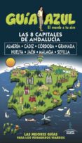 las 8 capitales de andalucia: almeria, cadiz, cordoba, granada, huelva, jaen y malaga y sevilla 2017 (guia azul)-9788494768941 las 8 capitales de andalucia: almeria, cadiz, cordoba, granada, huelva, jaen y malaga y sevilla 2017 (guia azul)-9788494768941