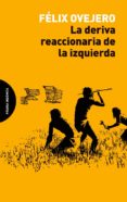 la deriva reaccionaria de la izquierda-felix ovejero-9788494816741 la deriva reaccionaria de la izquierda-felix ovejero-9788494816741