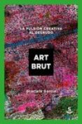 art brut: la pusion creativa al desnudo-graciela garcia-9788494839641 art brut: la pusion creativa al desnudo-graciela garcia-9788494839641