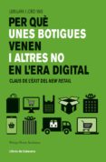 per que unes botigues venen i altres no en l era digital: claus de l exit del new retail-luis lara arias-jorge mas velasco-9788494904141 per que unes botigues venen i altres no en l era digital: claus de l exit del new retail-luis lara arias-jorge mas velasco-9788494904141