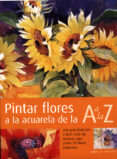(pe) pintar flores a la acuarela de la a a la z-adelene fletcher-9788495376541 (pe) pintar flores a la acuarela de la a a la z-adelene fletcher-9788495376541