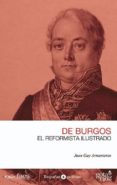 de burgos: el reformista ilustrado-juan gay armenteros-9788496729841 de burgos: el reformista ilustrado-juan gay armenteros-9788496729841