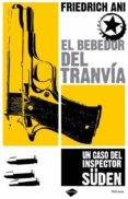 el bebedor del tranvia: un caso del inspector suden-friedrich ani-9788496981041 el bebedor del tranvia: un caso del inspector suden-friedrich ani-9788496981041