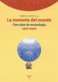 la memoria del mundo: cien años de museologia 1900-2000-maria bolaños atienza-9788497040341 la memoria del mundo: cien años de museologia 1900-2000-maria bolaños atienza-9788497040341