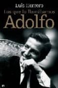 los que lo llamabamos adolfo-luis herrero-9788497346641 los que lo llamabamos adolfo-luis herrero-9788497346641