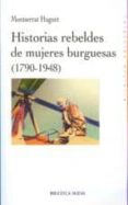 historias rebeldes de mujeres burguesas (1790-1948)-montserrat huguet-9788497429641 historias rebeldes de mujeres burguesas (1790-1948)-montserrat huguet-9788497429641